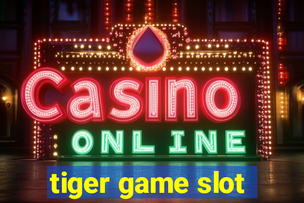 tiger game slot