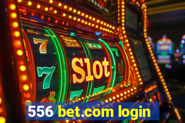 556 bet.com login