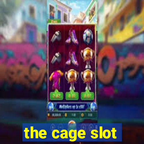 the cage slot