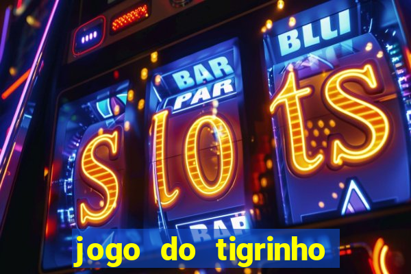 jogo do tigrinho link oficial