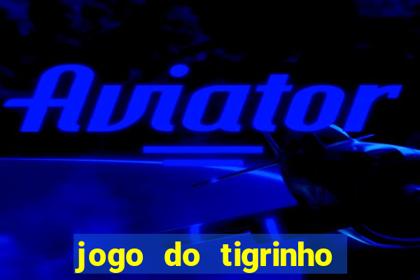 jogo do tigrinho link oficial