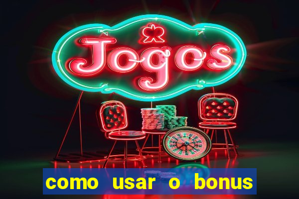 como usar o bonus no estrela bet