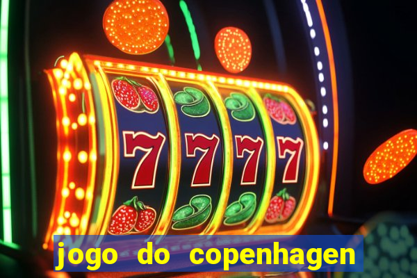 jogo do copenhagen ao vivo