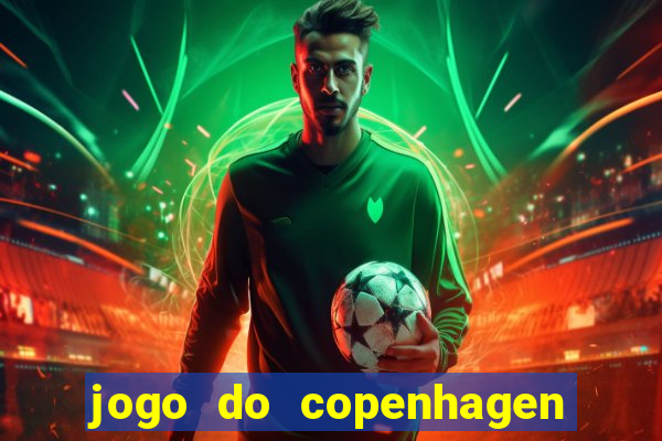 jogo do copenhagen ao vivo