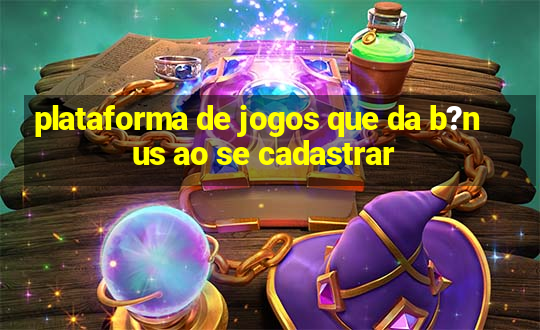 plataforma de jogos que da b?nus ao se cadastrar