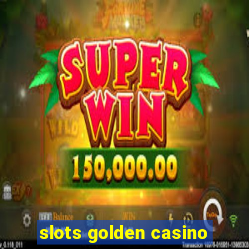 slots golden casino