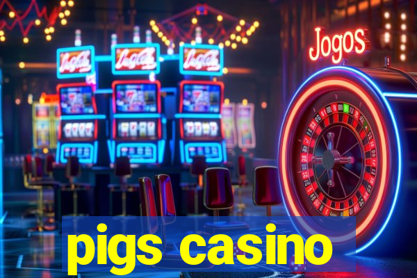 pigs casino