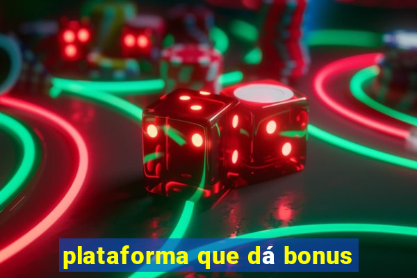 plataforma que dá bonus