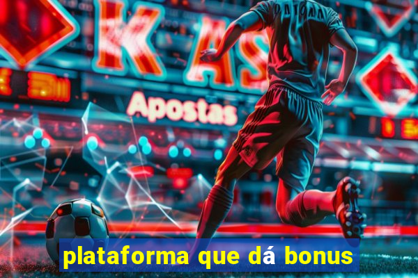 plataforma que dá bonus