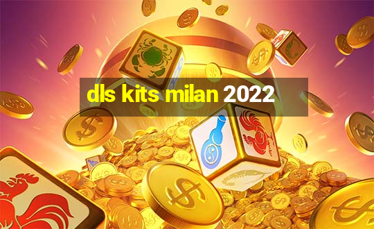 dls kits milan 2022