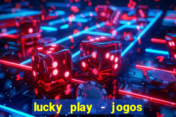 lucky play - jogos de slots