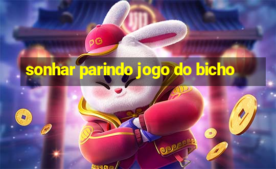 sonhar parindo jogo do bicho