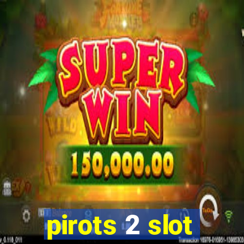 pirots 2 slot