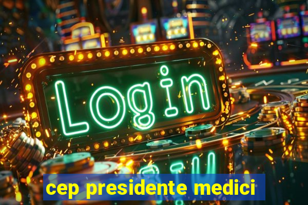 cep presidente medici