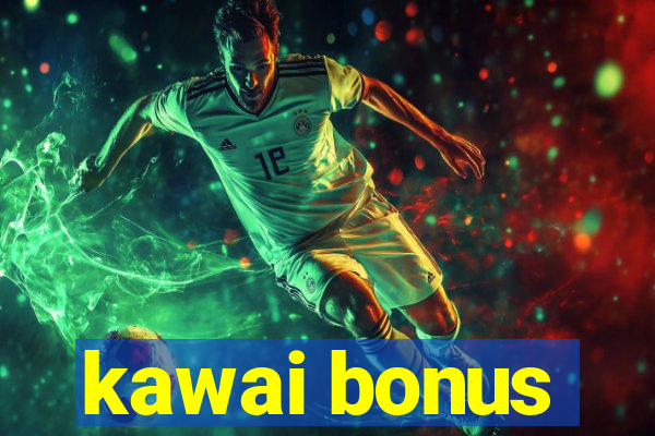 kawai bonus