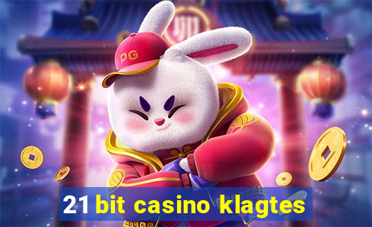 21 bit casino klagtes