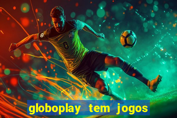 globoplay tem jogos de futebol