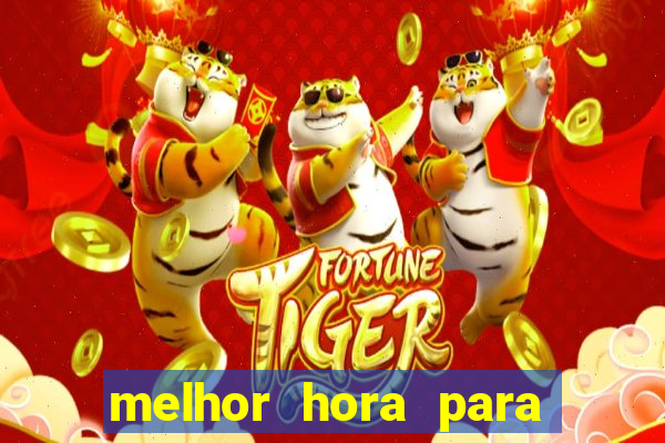 melhor hora para jogar fortune tiger