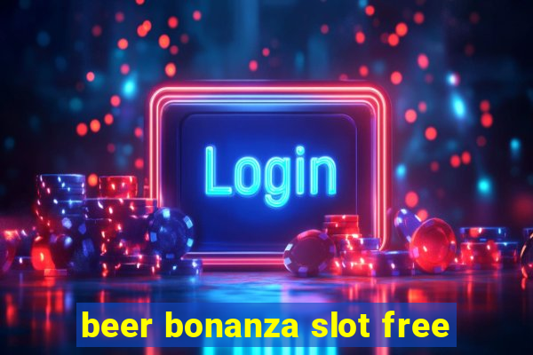 beer bonanza slot free