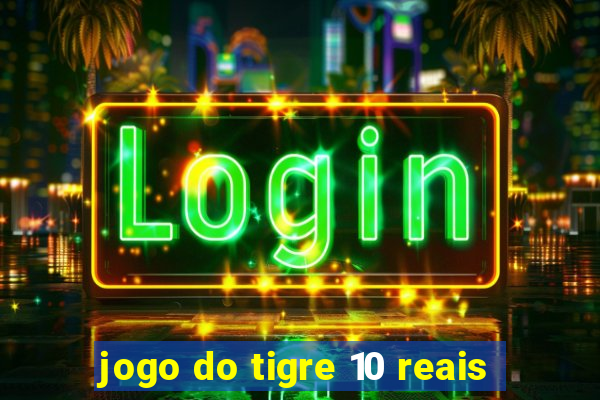 jogo do tigre 10 reais