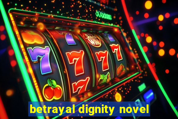 betrayal dignity novel