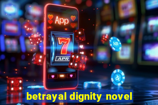 betrayal dignity novel