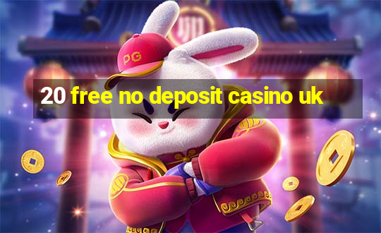 20 free no deposit casino uk