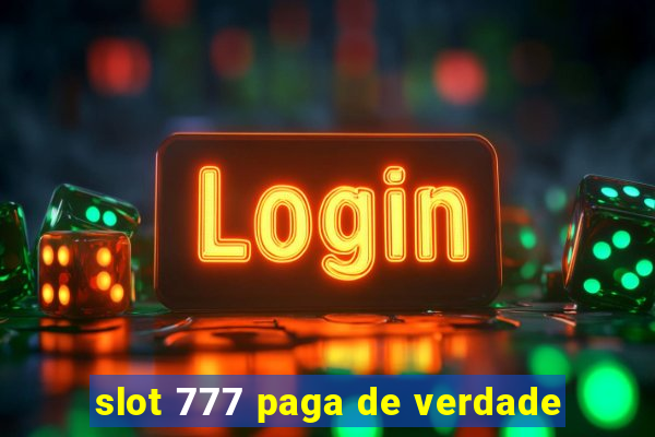 slot 777 paga de verdade