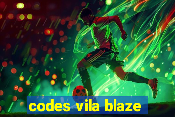 codes vila blaze