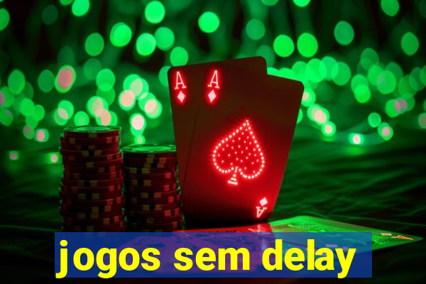 jogos sem delay