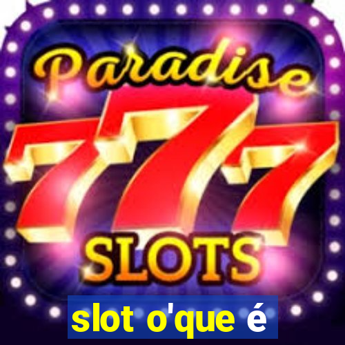 slot o'que é