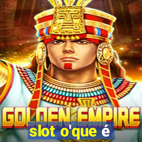 slot o'que é