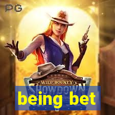 being bet