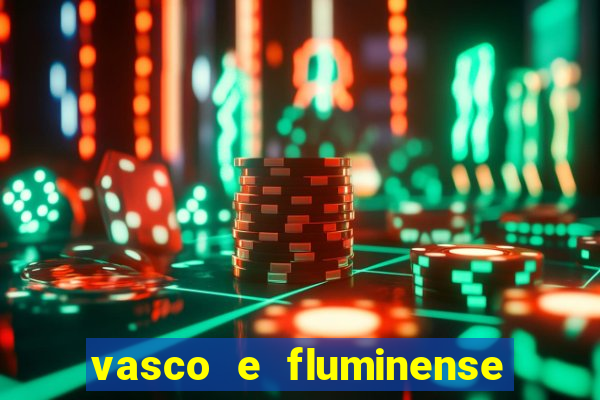 vasco e fluminense ao vivo