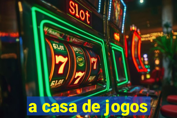 a casa de jogos