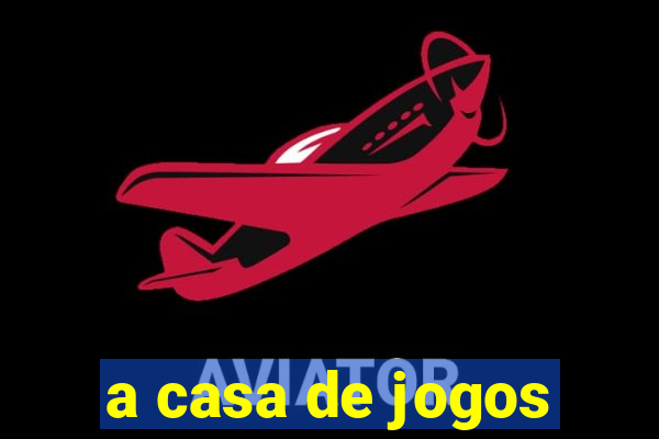 a casa de jogos