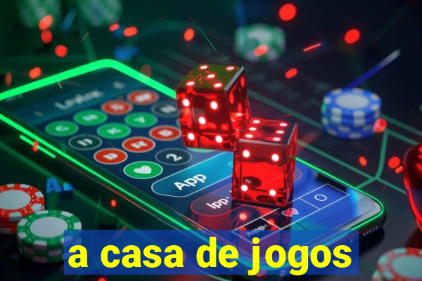 a casa de jogos