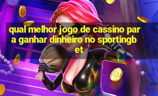 qual melhor jogo de cassino para ganhar dinheiro no sportingbet