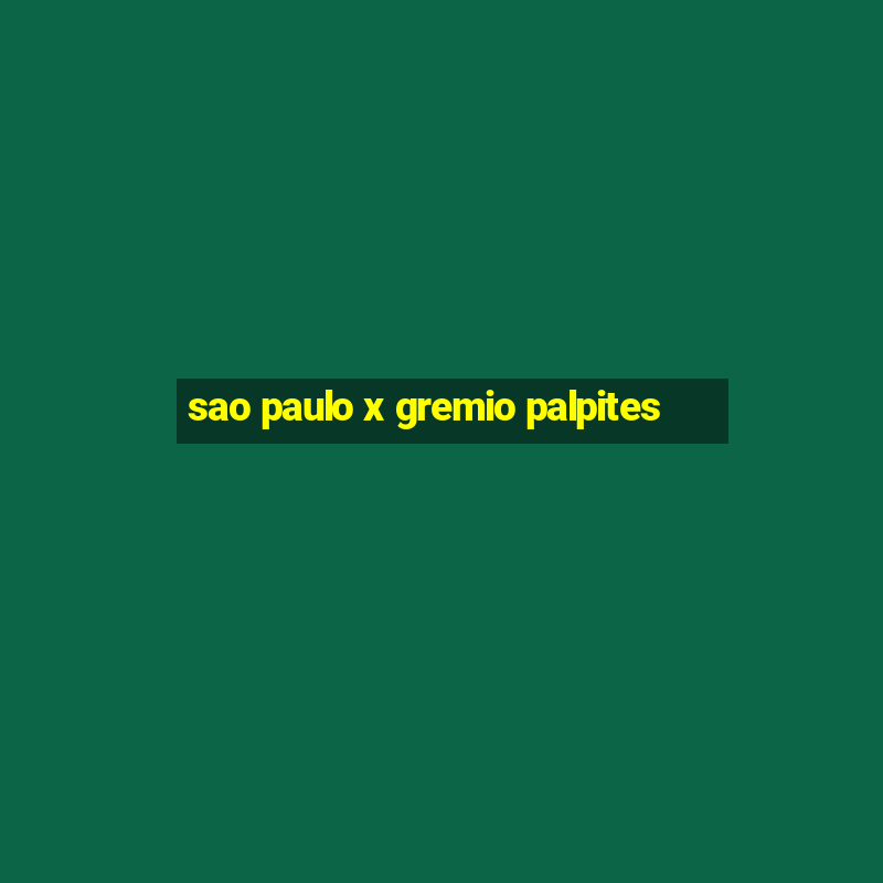 sao paulo x gremio palpites