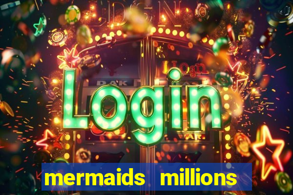 mermaids millions slot game