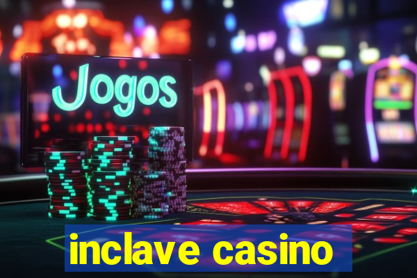 inclave casino