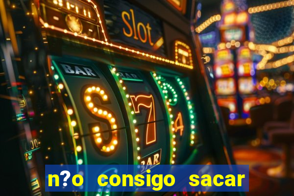 n?o consigo sacar o dinheiro do fortune tiger