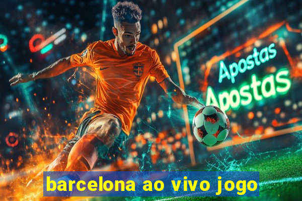 barcelona ao vivo jogo