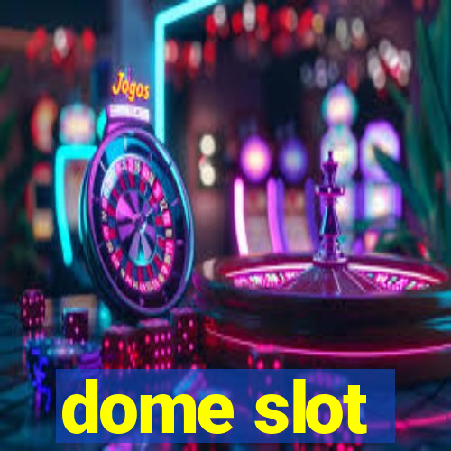 dome slot