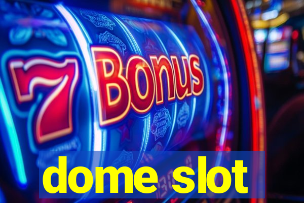 dome slot