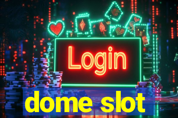 dome slot