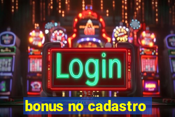 bonus no cadastro