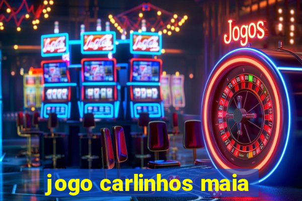 jogo carlinhos maia