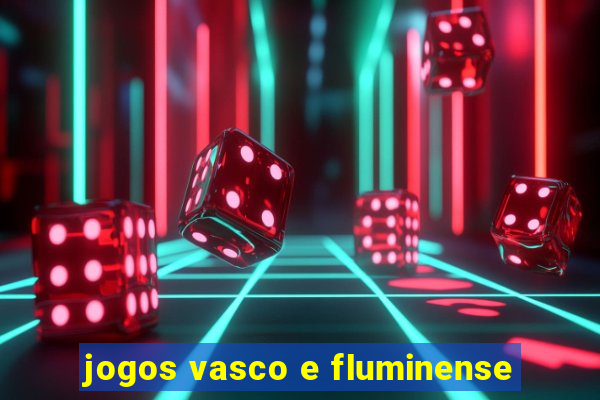 jogos vasco e fluminense