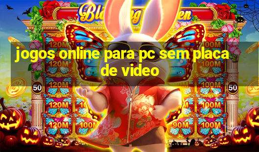 jogos online para pc sem placa de video